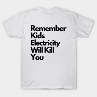 Remember kids Electricity Will Kill You T-Shirt